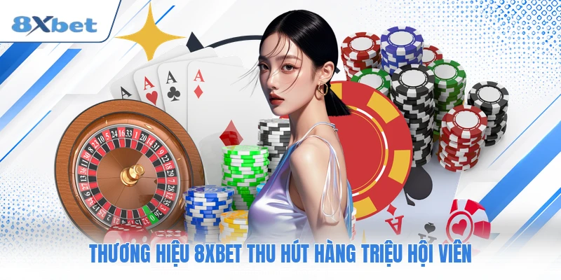 Thương hiệu 8XBET thu hút hàng triệu hội viên