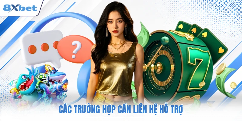 Các trường hợp cần liên hệ hỗ trợ