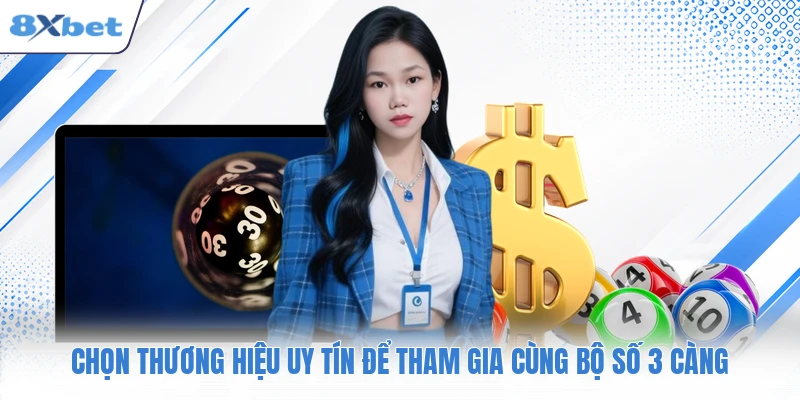 Chọn thương hiệu uy tín để tham gia cùng bộ số 3 càng