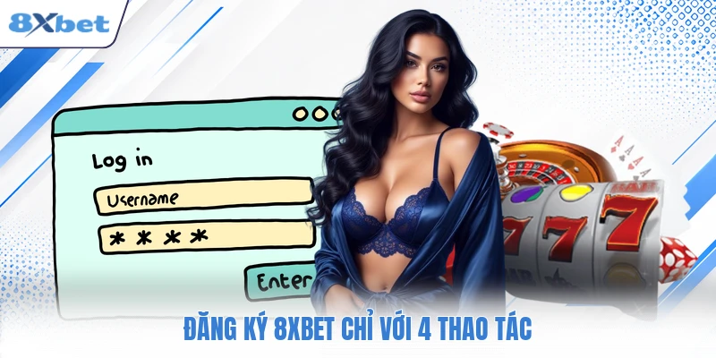 Đăng ký 8XBET chỉ với 4 thao tác