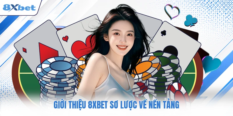 Giới thiệu 8XBET sơ lược về nền tảng