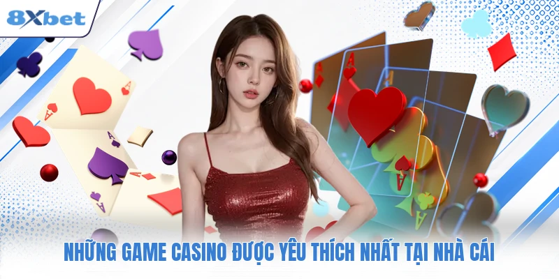 Những game casino được yêu thích nhất tại nhà cái