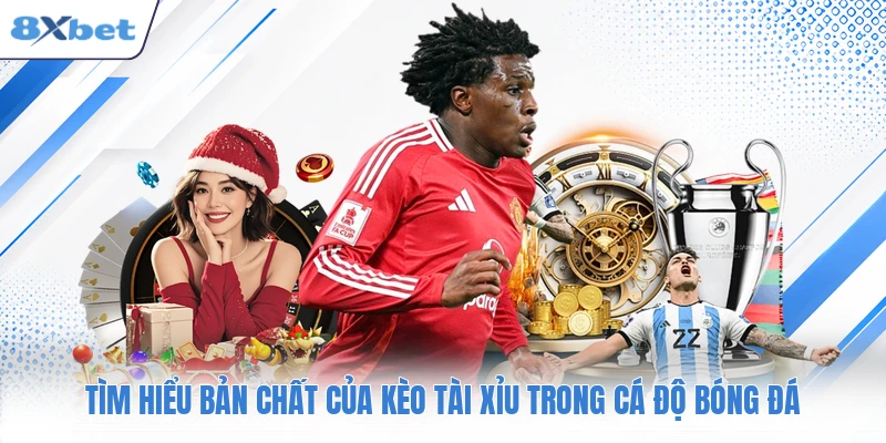 Tìm hiểu bản chất của kèo tài xỉu trong cá độ bóng đá