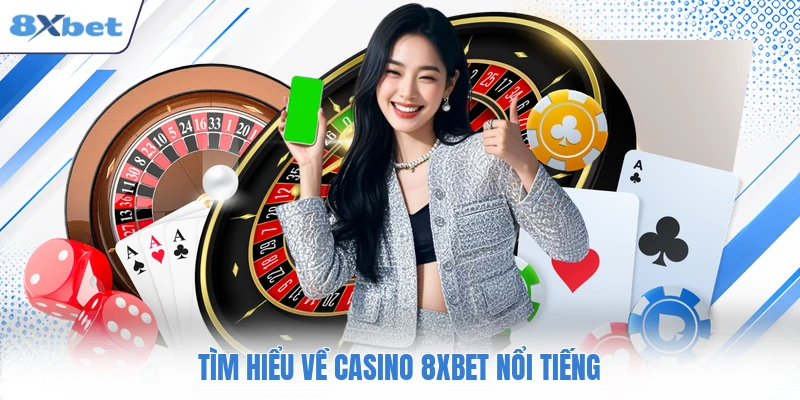 Tìm hiểu về casino 8XBET nổi tiếng
