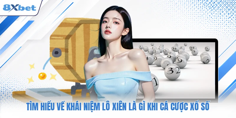 Tìm hiểu về khái niệm lô xiên là gì khi cá cược xổ số