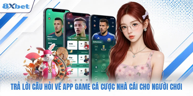 Trả lời câu hỏi về app game cá cược nhà cái cho người chơi